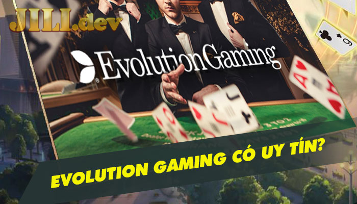 Hướng dẫn tham gia chơi tại Evolution Gaming Jili